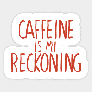 Caffeine is my Reckoning Sticker